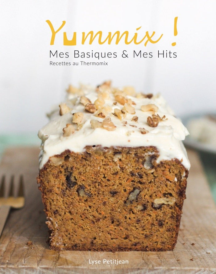 Yummix ! Mes Basiques & mes Hits - Recettes au Thermomix