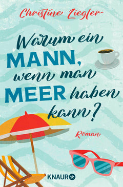 Warum ein Mann, wenn man Meer haben kann?: Roman