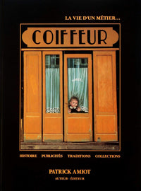 La vie d'un métier... Coiffeur: Histoire, publicités, traditions, collections