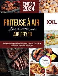 Friteuse à air: Recettes facile pour l'Air Fryer - Savourez au quotidien des plats sains et délicieux - Photos en couleurs