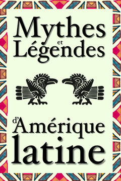 Mythes et légendes d’Amérique latine: 21 contes ou histoires à lire dont les plus importantes de la culture andine : La Patasola, la Llorona ou El ... des mythes mayas, aztèques, incas et muisca.