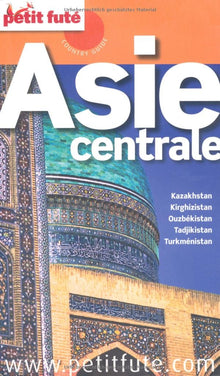 ASIE CENTRALE 2010 PETIT FUTE: KAZAKHSTAN - KIRGHIZISTAN - OUZBEKISTAN - TADJIKISTAN - TURKMENISTAN