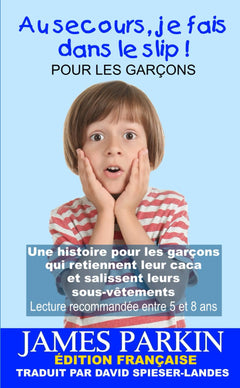 Au secours, je fais dans le slip !: Une histoire pour les garçons qui retiennent leur caca et salissent leurs sous-vêtements