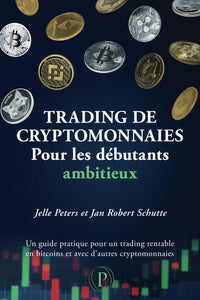 Trading de cryptomonnaies pour les débutants ambitieux: Un guide pratique pour un trading rentable en bitcoins et avec d’autres cryptomonnaies
