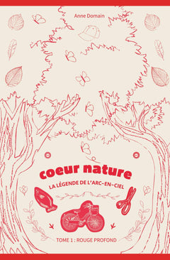 Tome 1 : Rouge Profond La Naissance: Coeur Nature, la légende de l'Arc-en-ciel