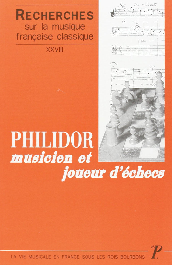 Recherches sur la musique française classique. Volume (28) XXVIII : Philidor, musicien et joueur d'échecs