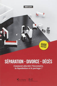 SÉPARATION - DIVORCE -DÉCÈS. COMMENT ABORDER L'INVENTAIRE, LA LIQUIDATION ET LE
