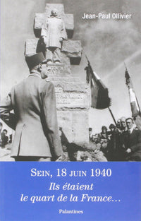 SEIN, 18 JUIN 1940. ILS ETAIENT LE QUART DE LA FRANCE