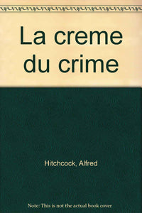 La crème du crime: Et autres récits de suspense ou d'humour