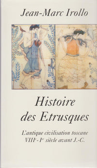 Histoire des Étrusques : L'antique civilisation toscane, VIIIe-Ier siècle av. J.C