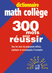 Dictionnaire Math Collège. 300 mots pour réussir