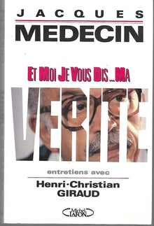 Et moi je vous dis ma vérité: Entretiens avec Henri-Christian Giraud