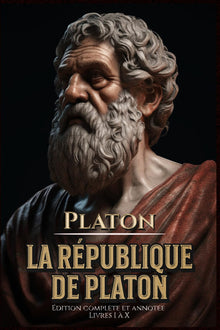 La République de Platon Édition complète et annotée Livres I à X