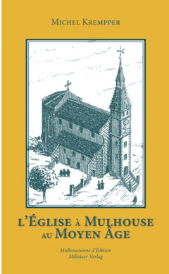 L'EGLISE A MULHOUSE AU MOYEN ÂGE