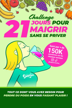 21 jours pour maigrir sans se priver :: Tout ce dont vous avez besoin pour perdre du poids en vous faisant plaisir ! - Happy Smoothie Challenge