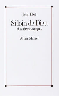 Si loin de Dieu et Autres Voyages