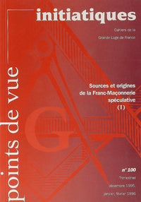 Points de vue initiatiques, numéro 100 : Sources et origines de la franc-maçonnerie spéculative, tome 1