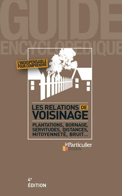 Les relations de voisinage: Plantations, bornage, servitudes, distances, mitoyenneté, bruit...