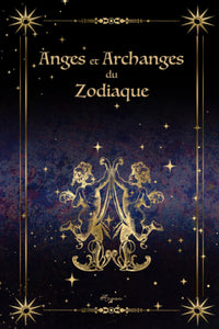 Anges et Archanges du Zodiaque: Faites connaissance avec vos protecteurs célestes