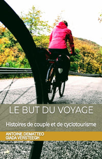 Le but du voyage: Histoires de couple et de cyclotourisme