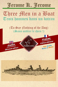 Three Men in a Boat - Trois hommes dans un bateau: Bilingual parallel text - Bilingue avec le texte parallèle: English - French / Anglais - Français