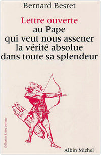 Lettre ouverte au pape qui veut nous assener la vérité absolue dans toute sa splendeur
