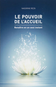 Le pouvoir de l'accueil: Renaitre en un seul instant