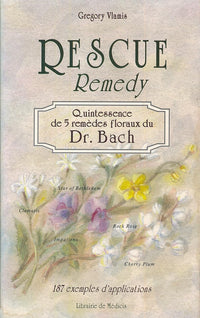 Rescue remedy, quintessence de 5 remèdes floraux du Dr Bach : 187 exemples d'applications