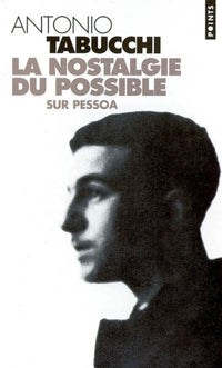 La Nostalgie du possible : Sur Pessoa