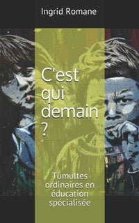 C'est qui demain ?: Tumultes ordinaires en éducation spécialisée