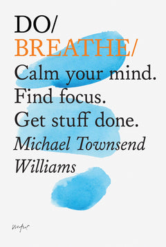 Do Breathe: Calm Your Mind, Find Focus, Get Stuff Done