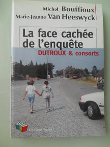 Face cachée de l enquete dutroux et consorts (La)