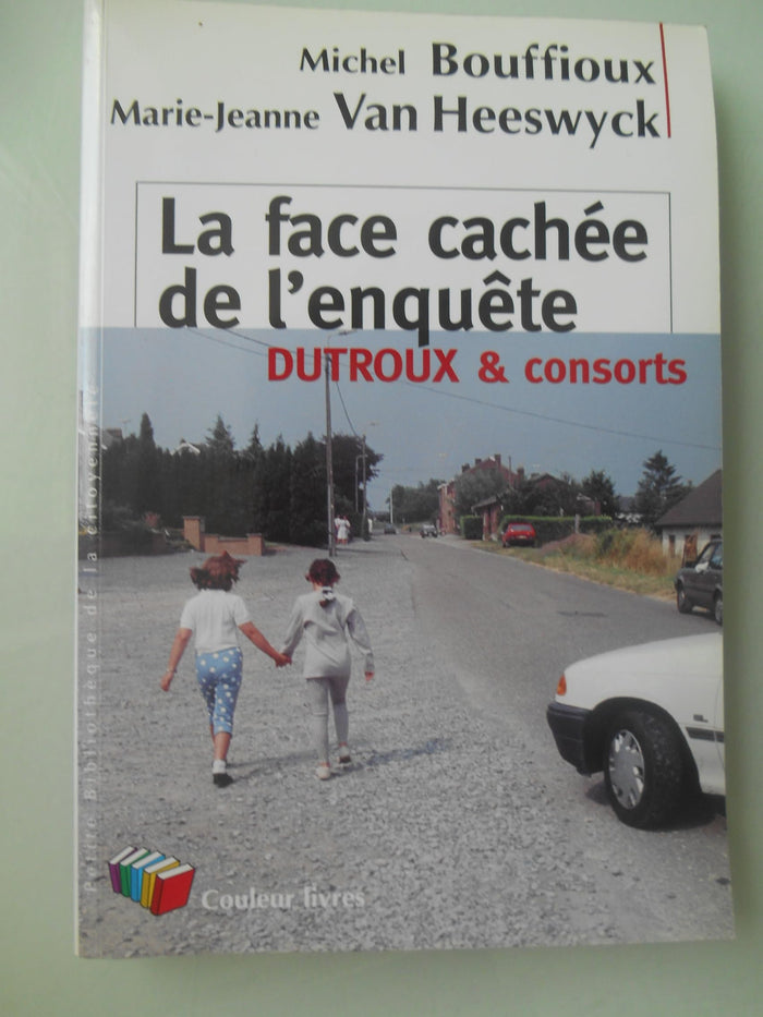Face cachée de l enquete dutroux et consorts (La)