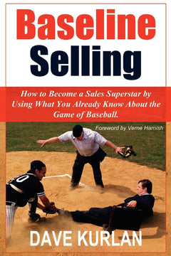 Baseline Selling: How to Become a Sales Superstar by Using What You Already Know About the Game of Baseball