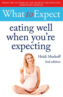 What to Expect: Eating Well When You're Expecting