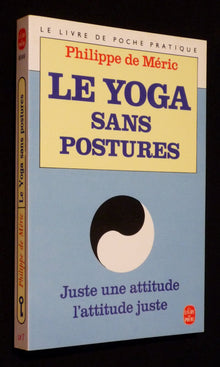 Le yoga sans postures: Une attitude juste