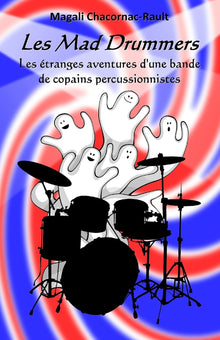 Les Mad Drummers: Les étranges aventures d’une bande de copains percussionnistes