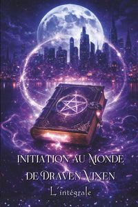 Initiation au Monde de Draven Vixen - L'intégrale: L'enfer, c'est surfait ! - Loups & Sortilèges - Vampires & Love in Vegas