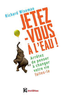Jetez-vous à l'eau ! Arrêtez de penser à changer votre vie, faites-le