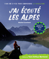 J'ai écouté les Alpes: 1500 km à pied pour comprendre le cataclysme
