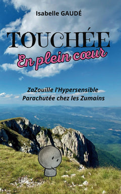 TOUCHÉE en plein Cœur: ZaZouille l'Hypersensible Parachutée chez les Zumains