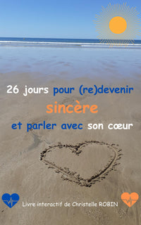 26 jours pour (re)devenir sincère et parler avec son cœur: Livre interactif