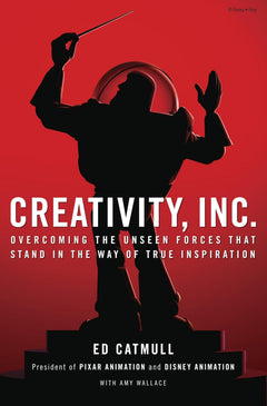 Creativity, Inc.: Overcoming the Unseen Forces That Stand in the Way of True Inspiration-