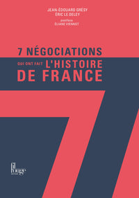 7 Négociations qui ont fait l'histoire de France