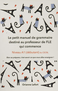 Le petit manuel de grammaire destiné au professeur de FLE qui commence: Niveau A1 (débutant) du CECRL
