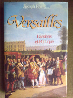 Versailles. Passions et politique