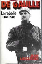 De Gaulle. Tome I. Le Rebelle, 1890-1944