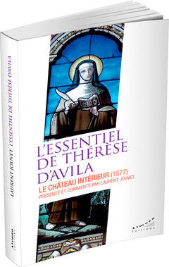 L'essentiel de Thérèse d'Avila - Le château intérieur (1577)