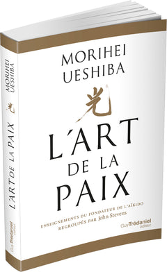 L'Art de la Paix - Enseignements du fondateur de l'Aïkido