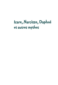 Classiques & Cie Ecole Cycle 3 - Icare, Narcisse, Daphné et autres mythes